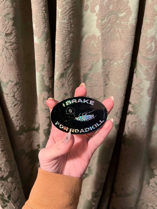 I Brake For Roadkill Holographic Sticker 3”